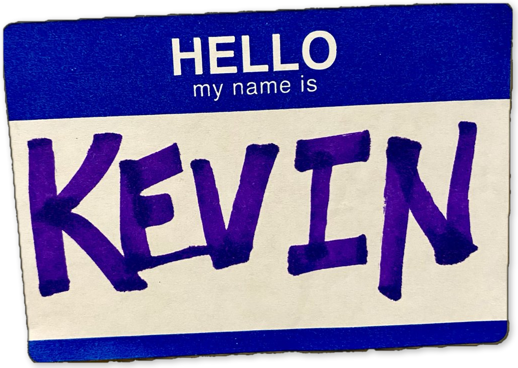 Hello, my name is Kevin